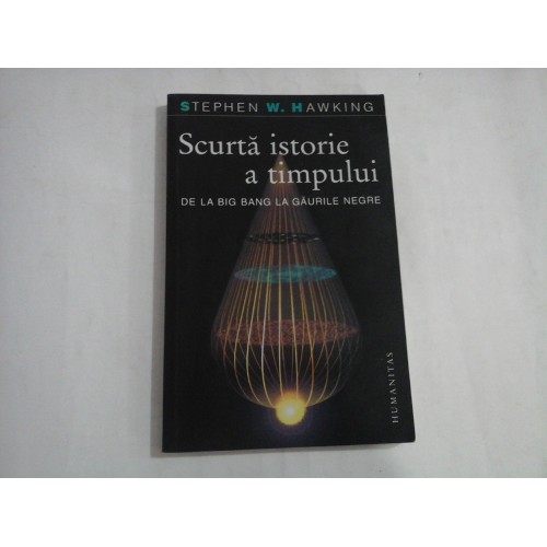 SCURTA ISTORIE A TIMPULUI - STEPHEN W. HAWKING SCURTA ISTORIE A TIMPULUI - STEPHEN W. HAWKING